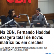 Na CBN, Fernando Haddad exagera total de novas matrículas em creches